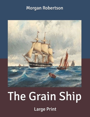 The Grain Ship: Large Print B085RVPVMQ Book Cover