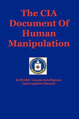 The CIA Document Of Human Manipulation: Kubark ... 1441412972 Book Cover