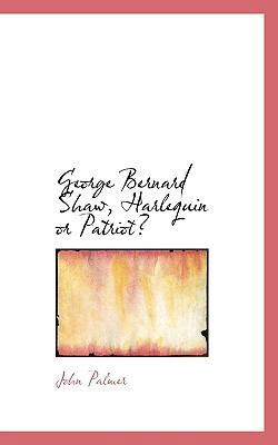 George Bernard Shaw, Harlequin or Patriot? 1117215687 Book Cover