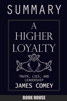 SUMMARY Of A Higher Loyalty: Truth, Lies, and L... 1717391001 Book Cover