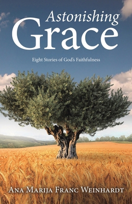 Astonishing Grace: Eight Stories of God's Faith... B0CXTMDHB9 Book Cover