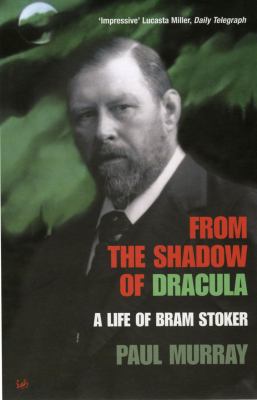 From the Shadow of Dracula: A Life of Bram Stoker 0712673113 Book Cover