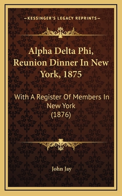 Alpha Delta Phi, Reunion Dinner In New York, 18... 116878915X Book Cover