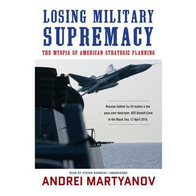 Losing Military Supremacy: The Myopia of Americ... 1982621346 Book Cover