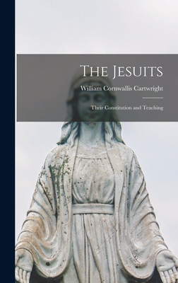 The Jesuits: Their Constitution and Teaching 1017073325 Book Cover