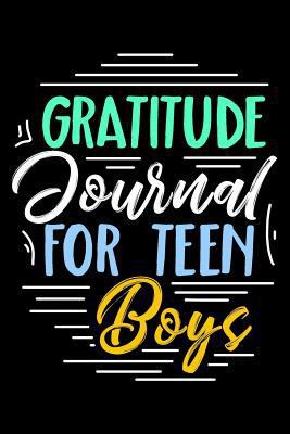 Gratitude Journal for Teen Boys : 6 X 9, 108 Lined Pages (diary, Notebook, Journal)