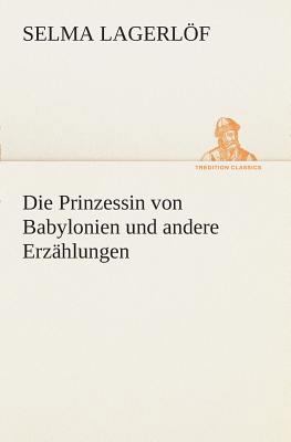 Die Prinzessin von Babylonien und andere Erzähl... [German] 3849530957 Book Cover