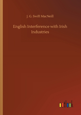 English Interference with Irish Industries 3752419598 Book Cover