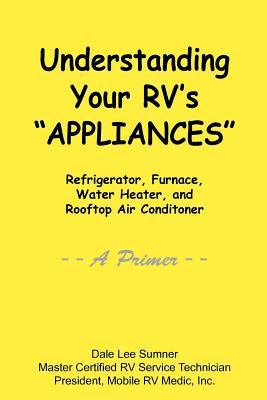 Understanding Your RV's "Appliances" 0983071136 Book Cover