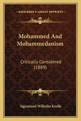 Mohammed And Mohammedanism: Critically Consider... 1164952331 Book Cover