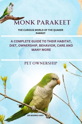 Monk Parakeet: A Complete Guide to Their Habita... B0D7RWTQ2J Book Cover