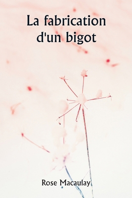 La fabrication d'un bigot [French] 9359258342 Book Cover