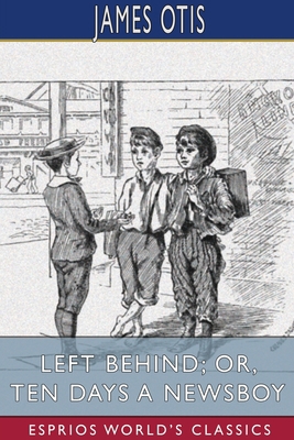 Left Behind; or, Ten Days a Newsboy (Esprios Cl... 1034266969 Book Cover