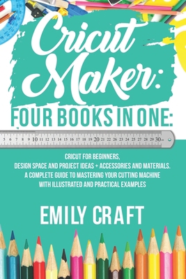 Cricut Maker: 4 Books in 1: Cricut For Beginner... B08W7DPNVZ Book Cover