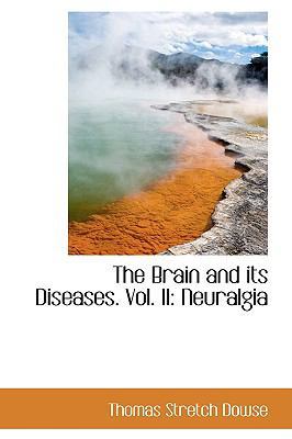 The Brain and Its Diseases. Vol. II: Neuralgia 1103061984 Book Cover