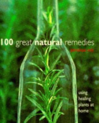 100 Great Natural Remedies: Using Healing Plant... 1856262944 Book Cover