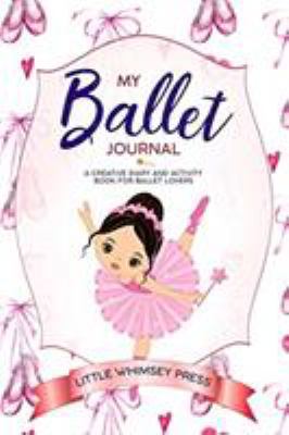 My Ballet Journal: A Creative Diary and Activit... 0648070263 Book Cover