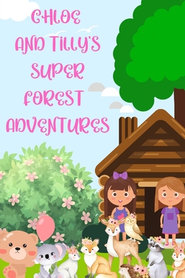 Chloe and Tilly's Super Forest Adventures B0BS8ZZXB8 Book Cover