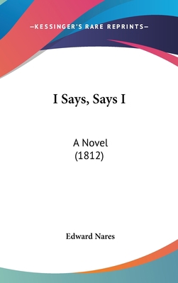 I Says, Says I: A Novel (1812) 1436925592 Book Cover