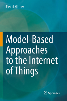 Model-Based Approaches to the Internet of Things 3031188861 Book Cover