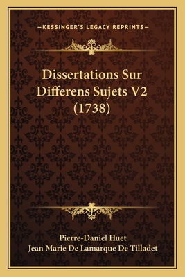 Dissertations Sur Differens Sujets V2 (1738) [French] 1166047822 Book Cover