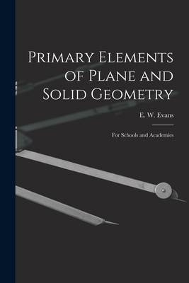 Primary Elements of Plane and Solid Geometry: f... 1014370213 Book Cover