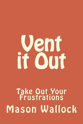 Vent it Out: Take Out Your Frustrations 1533615861 Book Cover