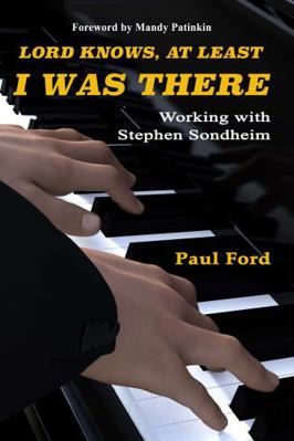 Lord Knows, At Least I Was There: Working with ... 0996016996 Book Cover