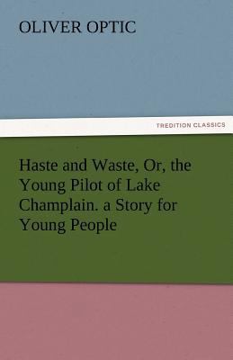 Haste and Waste, Or, the Young Pilot of Lake Ch... 3842463545 Book Cover