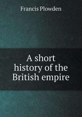 A short history of the British empire 5519014418 Book Cover