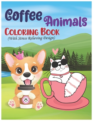 Coffee Animals Coloring Book With Stress Reliev... B08ZV2342Y Book Cover