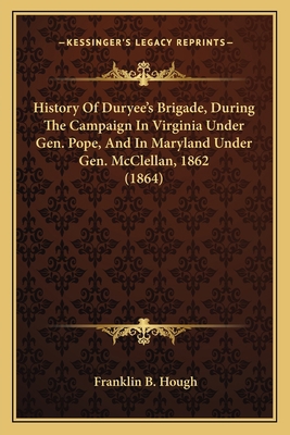 History Of Duryee's Brigade, During The Campaig... 116393870X Book Cover