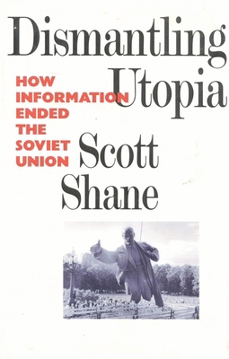 Dismantling Utopia: How Information Ended the S... 1566630991 Book Cover