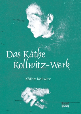 Das Käthe Kollwitz-Werk: 186 Bildtafeln mit ein... [German] 395801514X Book Cover