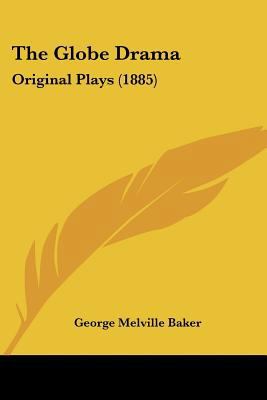 The Globe Drama: Original Plays (1885) 1120885744 Book Cover