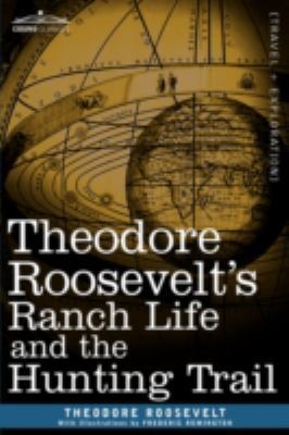 Theodore Roosevelt's Ranch Life and the Hunting... 1605203149 Book Cover