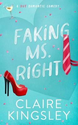 Faking Ms. Right: A Hot Romantic Comedy 1959809083 Book Cover