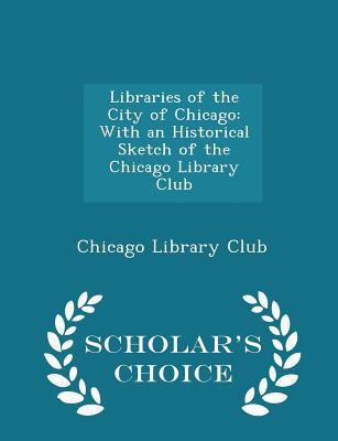 Libraries of the City of Chicago: With an Histo... 1298256534 Book Cover