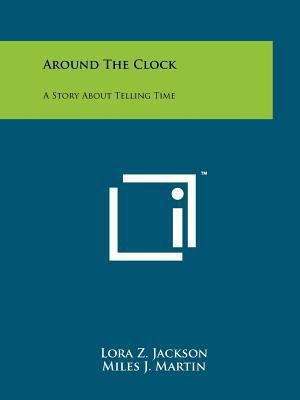 Around The Clock: A Story About Telling Time 1258169436 Book Cover