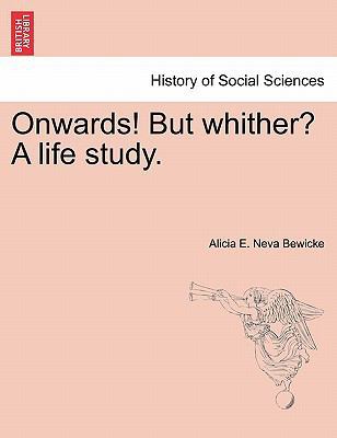 Onwards! But Whither? a Life Study. 1240872747 Book Cover