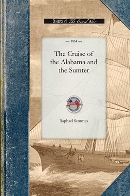 The Cruise of the Alabama and the Sumter 1429016116 Book Cover