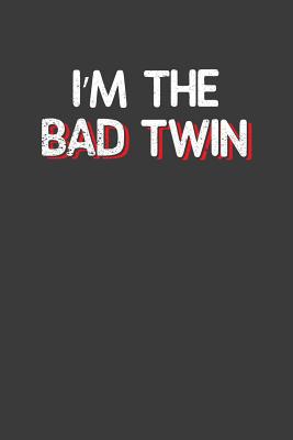 I'm the Bad Twin: Hilarious Twinsies Gift 1082104337 Book Cover