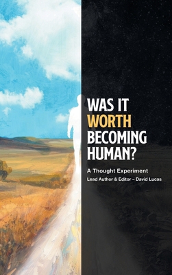 Was It Worth Becoming Human?: A Thought Experiment B0FXH57KY1 Book Cover