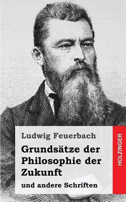 Grundsätze der Philosophie der Zukunft: und and... [German] 1484031032 Book Cover