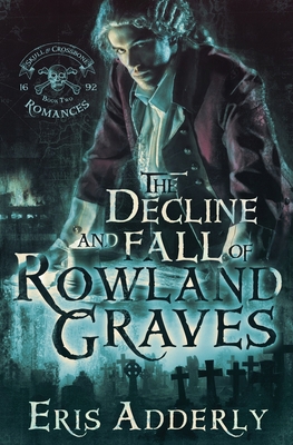 The Decline and Fall of Rowland Graves: A Devil... 1530615380 Book Cover
