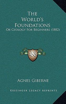 The World's Foundations: Or Geology For Beginne... 1167296702 Book Cover