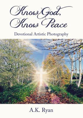 Know God, Know Peace: Devotional Artistic Photo... 1400324645 Book Cover