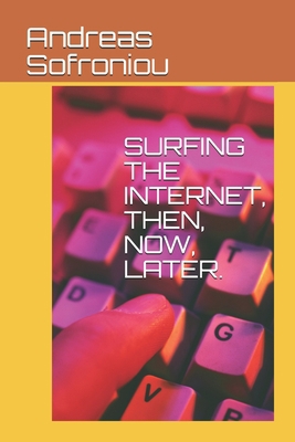 Surfing the Internet, Then, Now, Later. B091F5PZJZ Book Cover