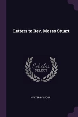 Letters to Rev. Moses Stuart 137734763X Book Cover