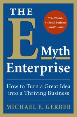 The E-Myth Enterprise: How to Turn a Great Idea... 0061733822 Book Cover